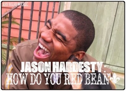 JASON HARDESTY: How Do You Red Bean?